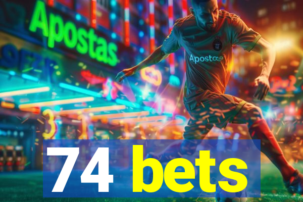 74 bets